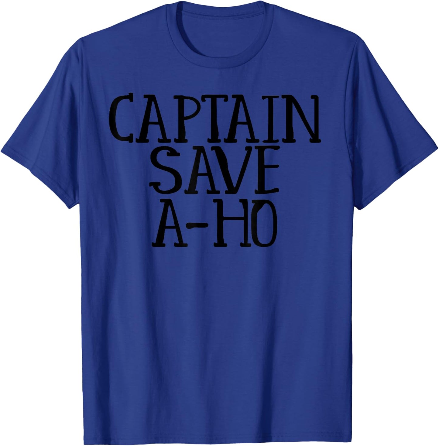 Captain Save A-Ho Funny Meme Sarcasm T-Shirt - T-Shirt | Royal
