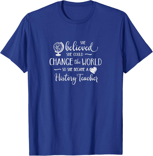History Teacher Shirt Change the World School Teacher Gift Women T-Shirt - T-Shirt | Royal