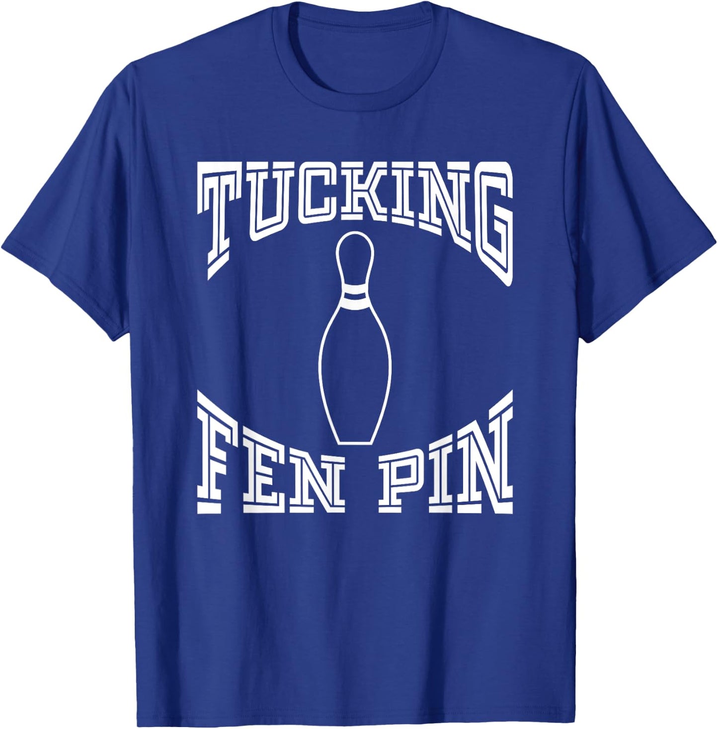 Tucking Fen Pin Funny Bowling Shirt League Ten Pin T-Shirt - T-Shirt | Royal