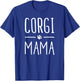 Corgi Mama puppy animal canine cute fun dog mom love shirt T-Shirt - T-Shirt | Royal