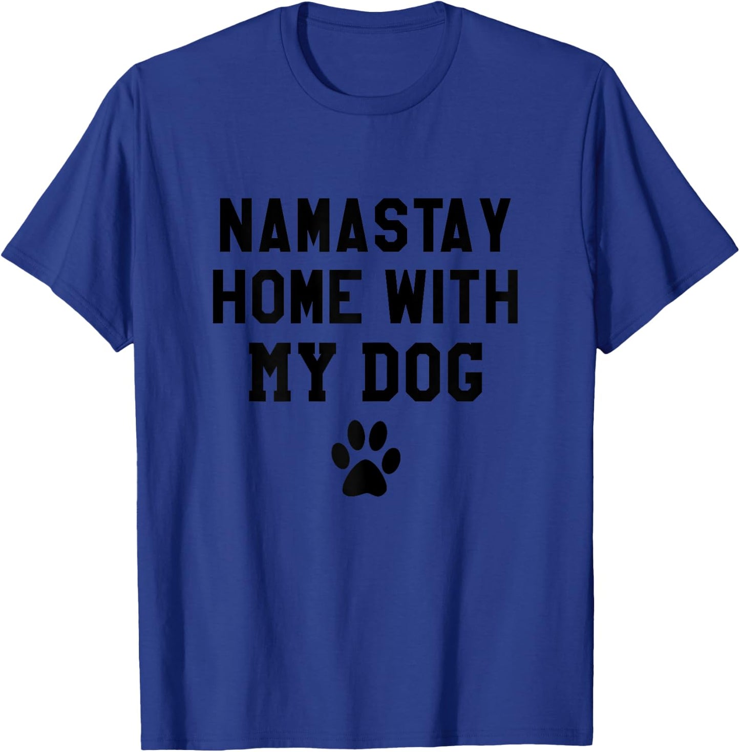 Namastay Home With My Dog Shirt,Life Goal Pet All the Dogs Women T-Shirt - T-Shirt | Royal
