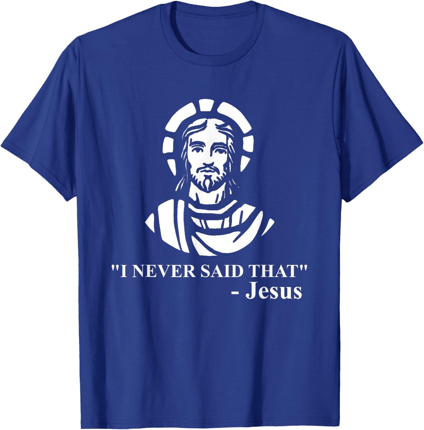 I Never Said That Jesus Shirt - Funny Religious T-Shirt - T-Shirt | Royal