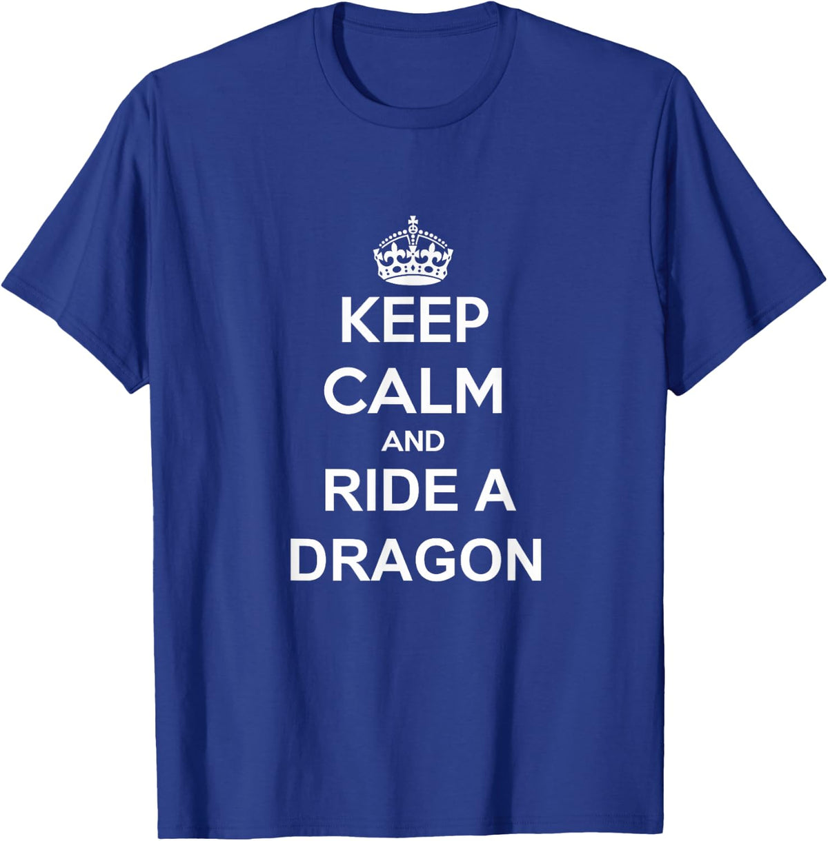 Keep Calm And Ride A Dragon Dragon Trainer Rider T-Shirt - T-Shirt | Royal
