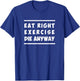 Eat Right, Exercise, Die Anyway Funny Workout T-Shirt - T-Shirt | Royal