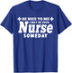 Nurse Funny - Be Nice To Me I May Be Your Nurse Someday T-Shirt - T-Shirt | Royal