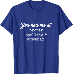 You Had Me At Proper Spelling & Grammar -Funny Grammar Shirt T-Shirt - T-Shirt | Royal