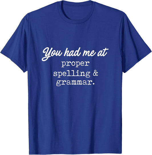 You Had Me At Proper Spelling & Grammar -Funny Grammar Shirt T-Shirt - T-Shirt | Royal