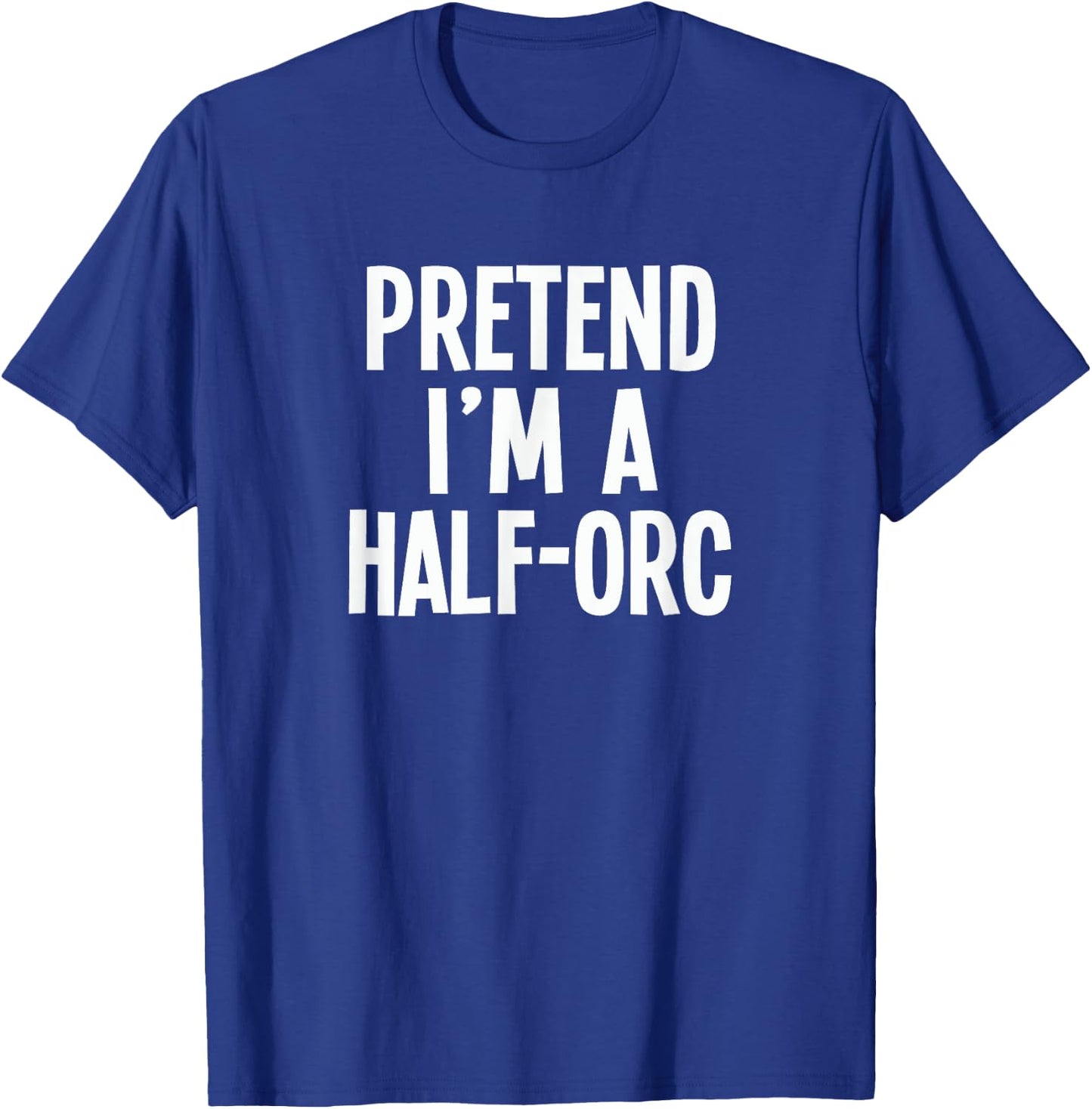 Pretend I'm A Half-Orc - Lazy RPG Costume T-Shirt - T-Shirt | Royal