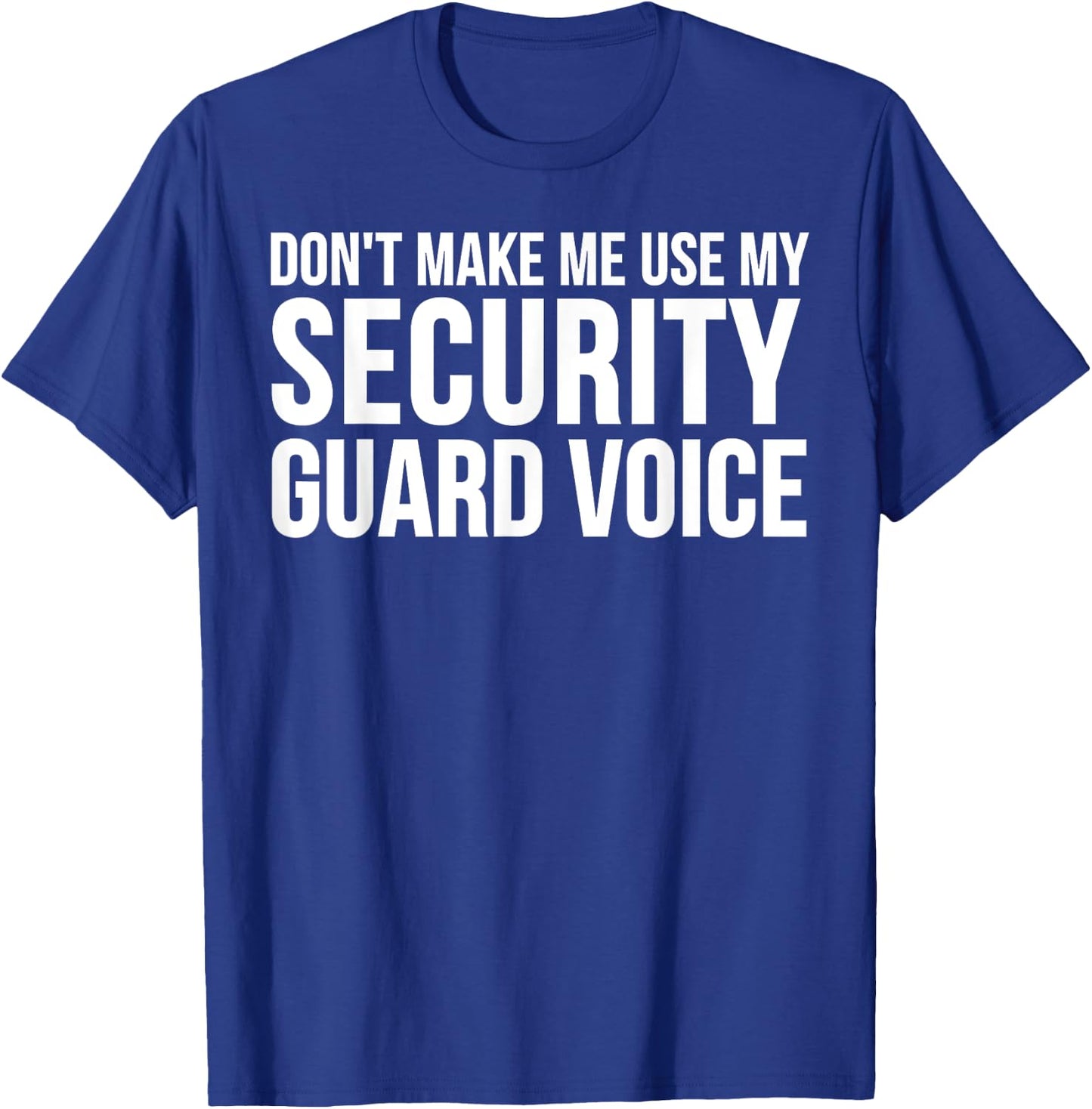Security Guard Funny - Don't Make Me Use My T-Shirt - T-Shirt | Royal
