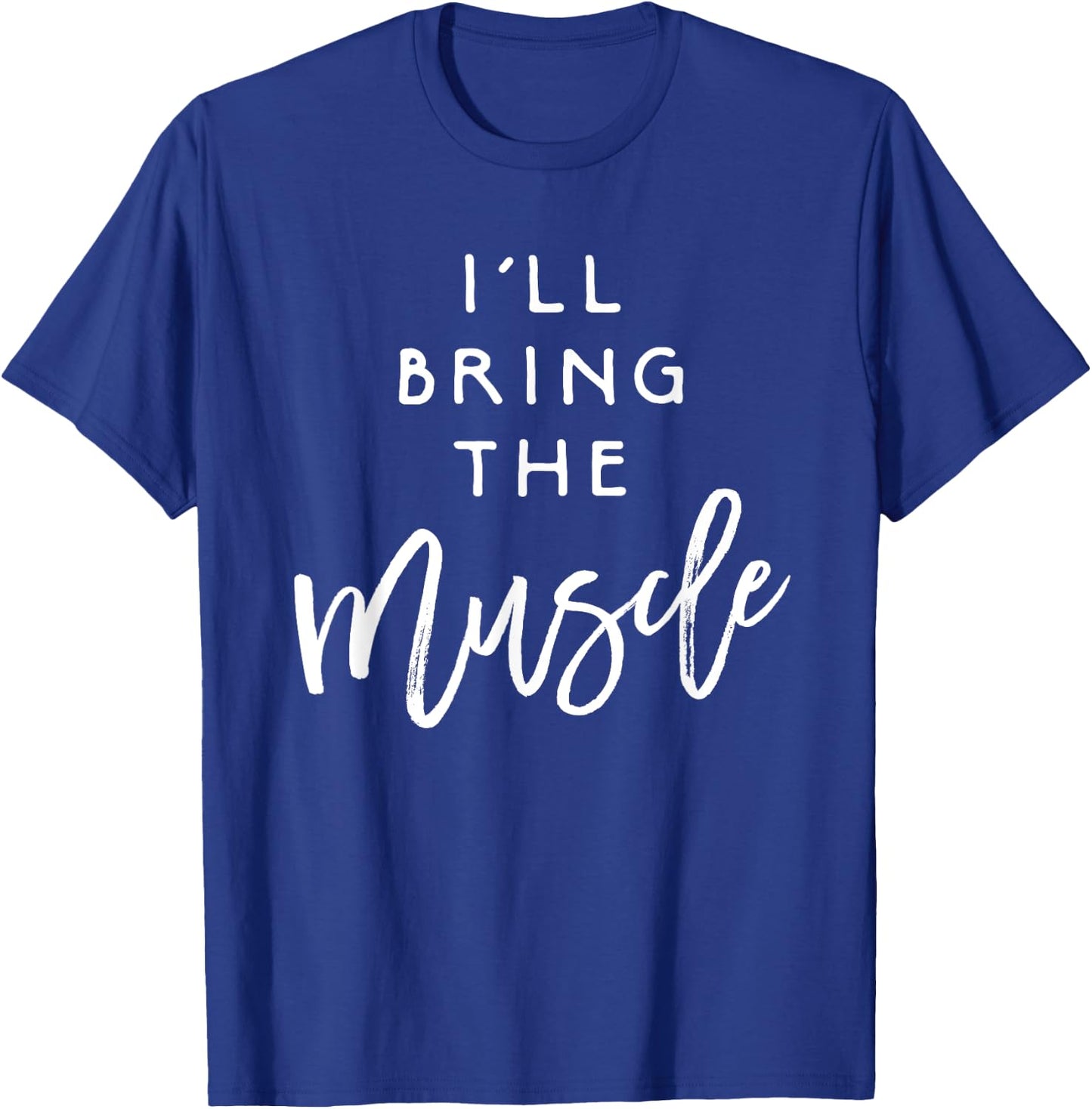 I'll Bring The Muscle Shirt Funny Fit Friend Party Group T-Shirt - T-Shirt | Royal