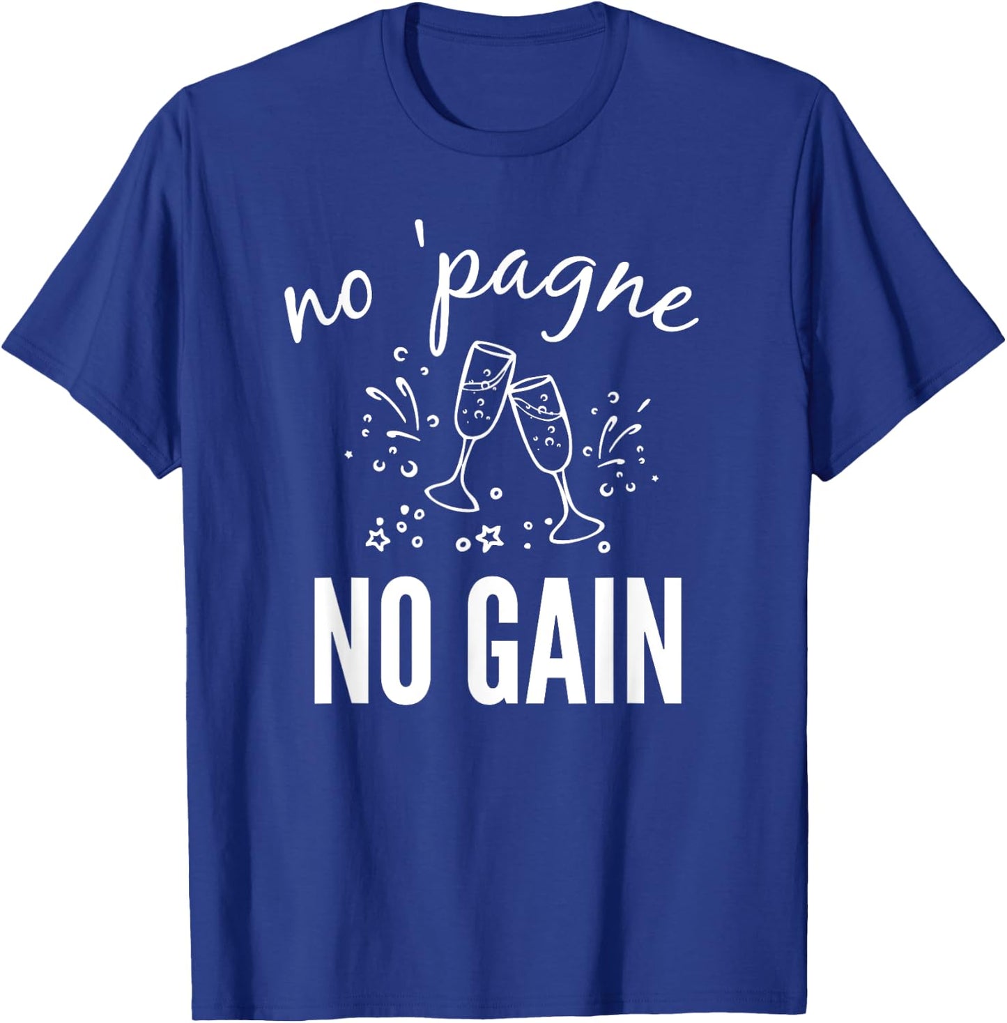 No 'pagne no Gain - Funny Champagne Gift T-Shirt - T-Shirt | Royal