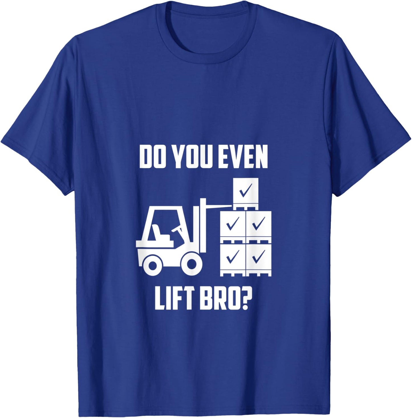 Do You Even Lift Bro? Forklift Gym T-Shirt - T-Shirt | Royal