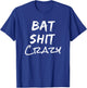 Batshit Crazy Funny Crazy Quote T-Shirt - T-Shirt | Royal