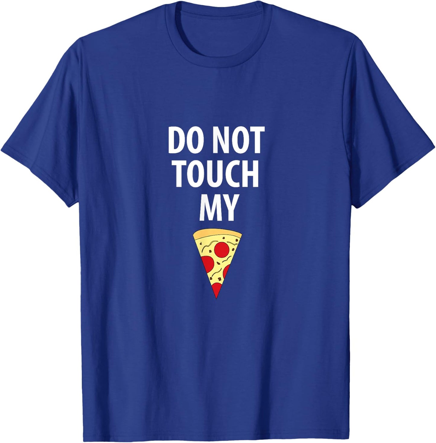 Do Not Touch My Pizza Slice T-Shirt - T-Shirt | Royal