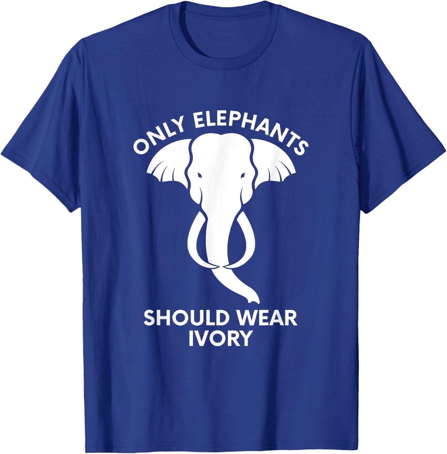 Only Elephants Should Wear Ivory - Save Elephants T-Shirt - T-Shirt | Royal