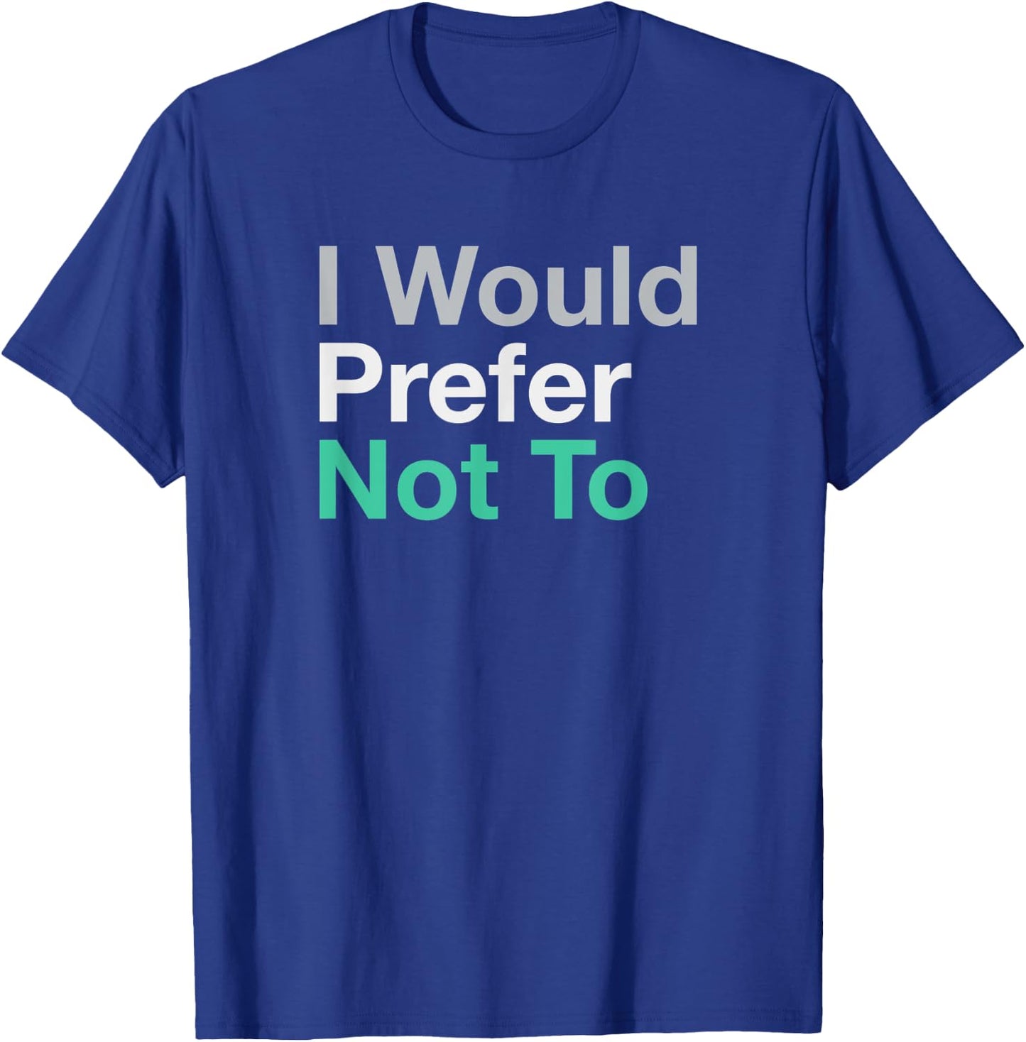I Would Prefer Not To T-Shirt - T-Shirt | Royal