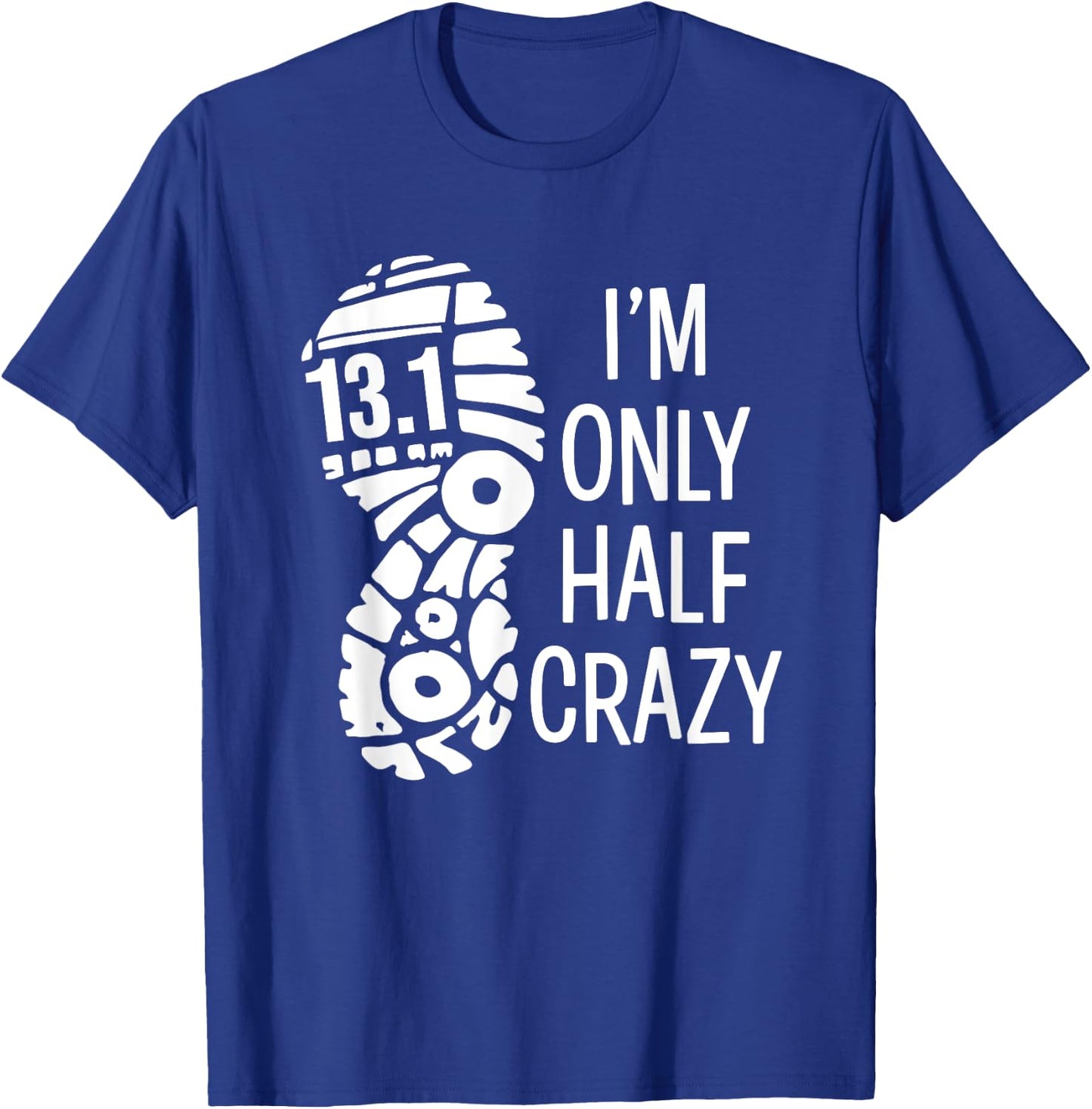 Funny Half Marathon Runner 13.1 I'm Only Half Crazy T-Shirt - T-Shirt | Royal