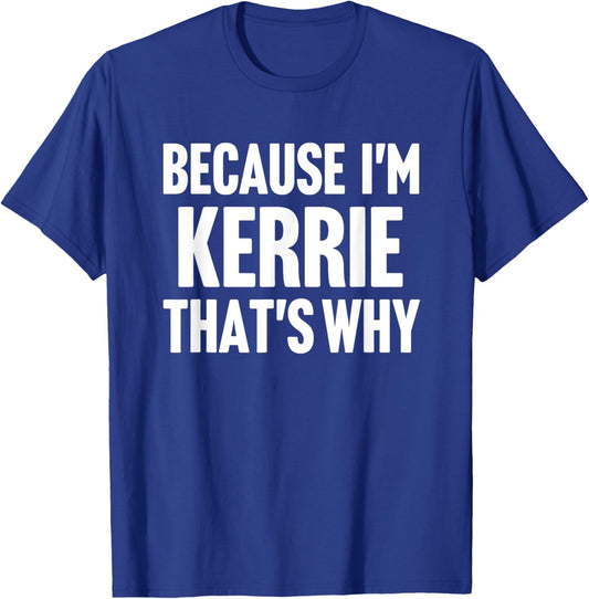 Because I'm Kerrie That's Why Am Personalized Name T-Shirt - T-Shirt | Royal