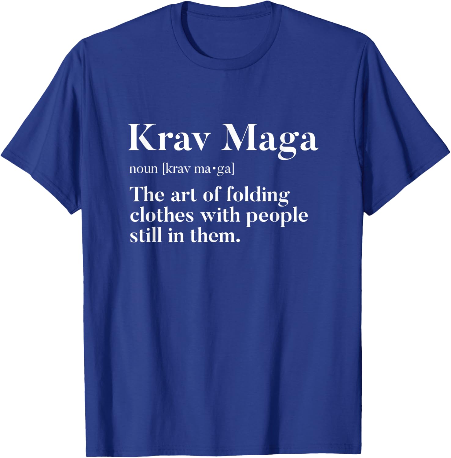 Krav Maga "Art Of Folding Clothes With People In Them" Funny T-Shirt - T-Shirt | Royal