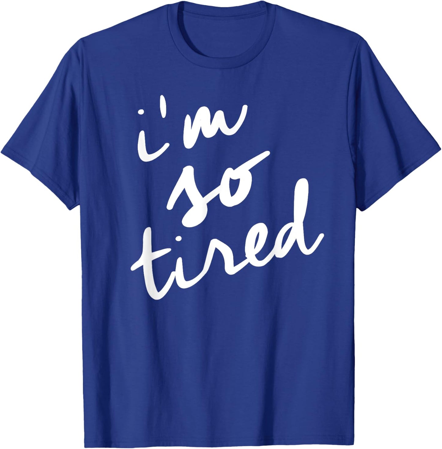 I'm So Tired t shirt, Tired Mom Shirt T-Shirt - T-Shirt | Royal