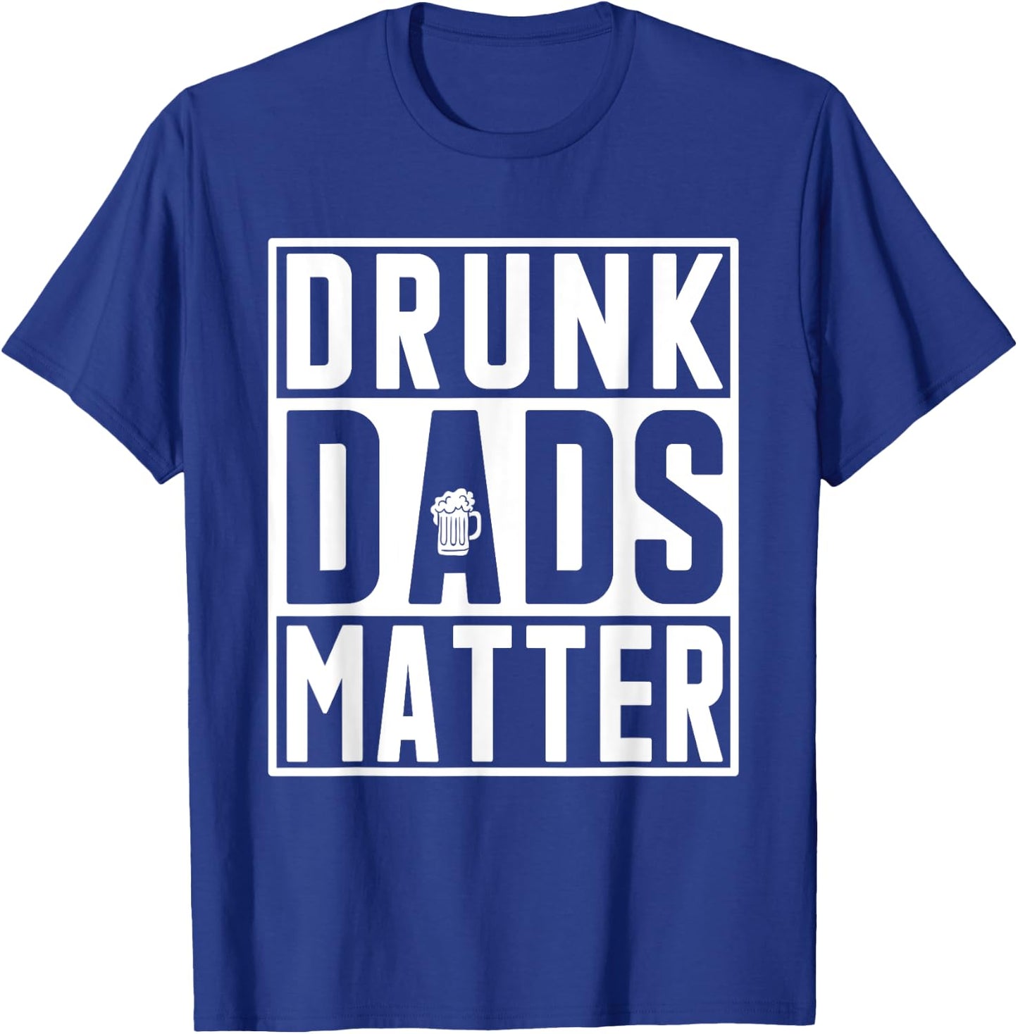 Drunk Dads Matter Funny Fathers Day Birthday Gift T-Shirt - T-Shirt | Royal