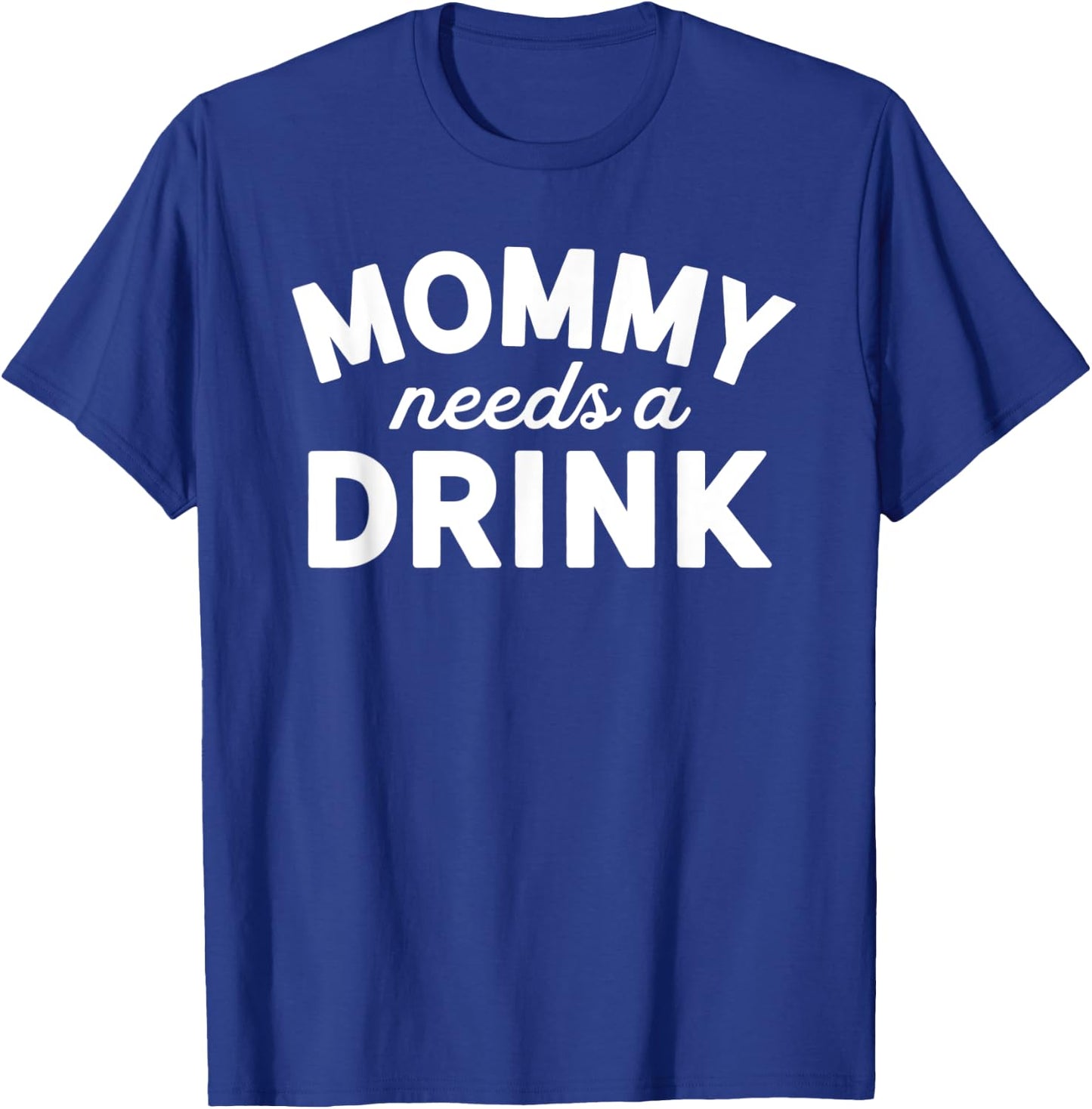 Mommy Needs A Drink Shirt - Mommy Drinking Shirt - Party Mom T-Shirt - T-Shirt | Royal