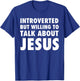 Funny Introverted But Willing To Talk About Jesus T-Shirt - T-Shirt | Royal