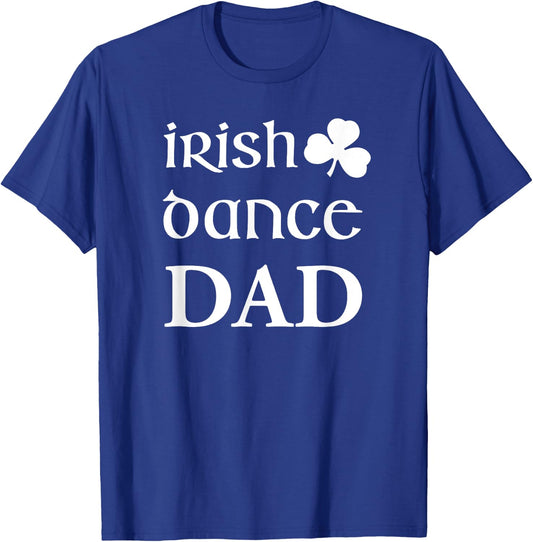 Irish Dance Dad Father Of Irish Dancer Feis Dad Gift T-Shirt - T-Shirt | Royal