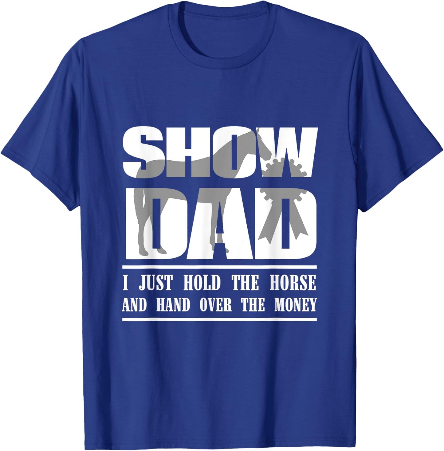 Funny Horse Show Dad T-Shirt - T-Shirt | Royal