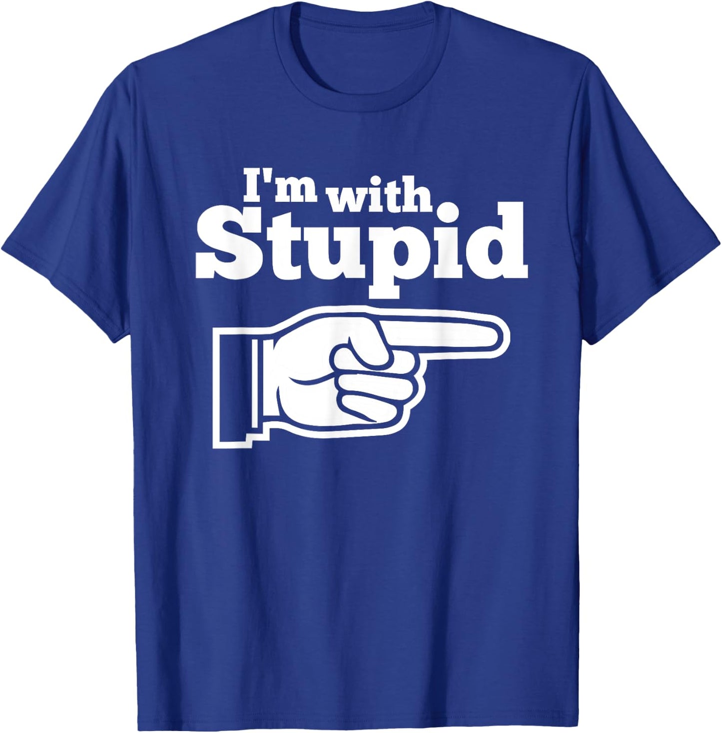 I'm With Stupid Shirt Men, Kids and Women t Shirts T-Shirt - T-Shirt | Royal