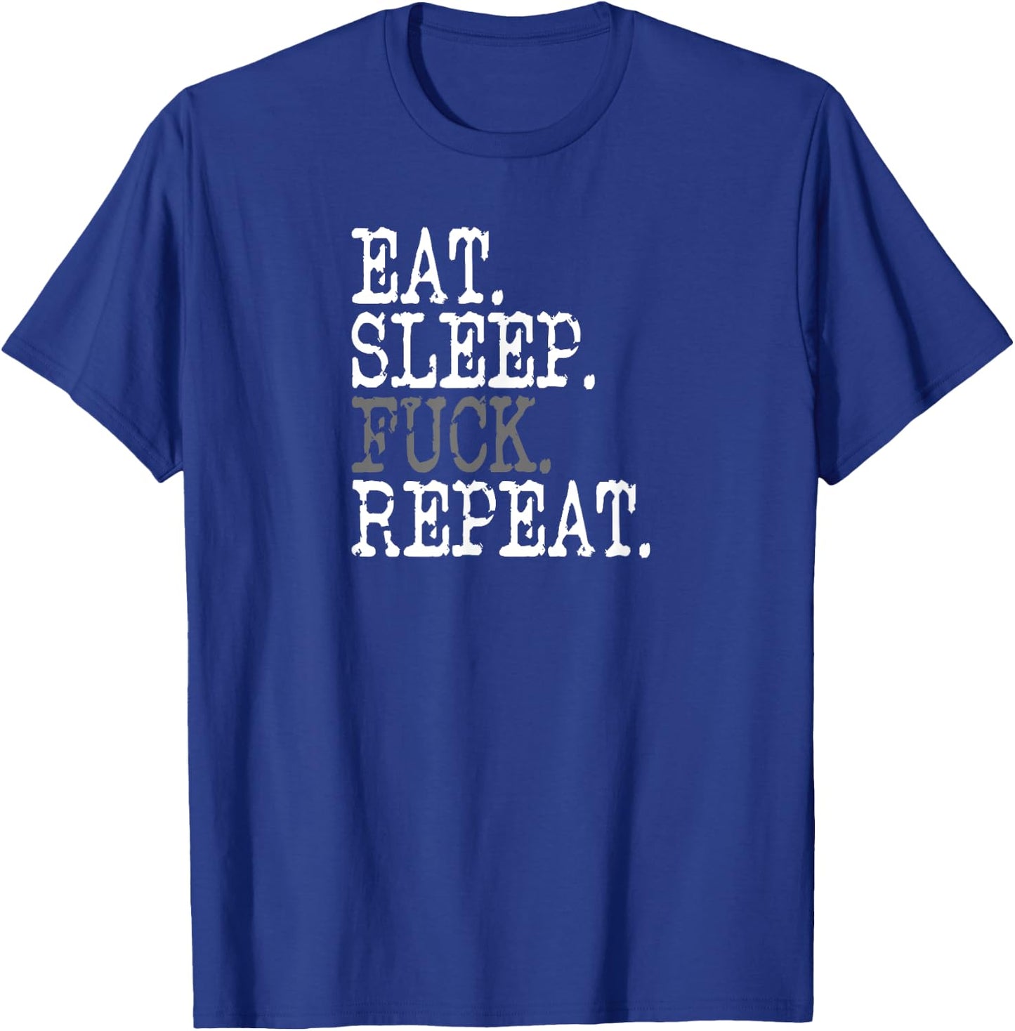 Eat Sleep Fuck Repeat T-Shirt - T-Shirt | Royal