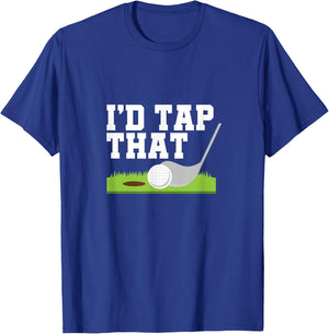 I'd Tap That Golfer Golf Club Golf Ball Golfing T-Shirt - T-Shirt | Royal
