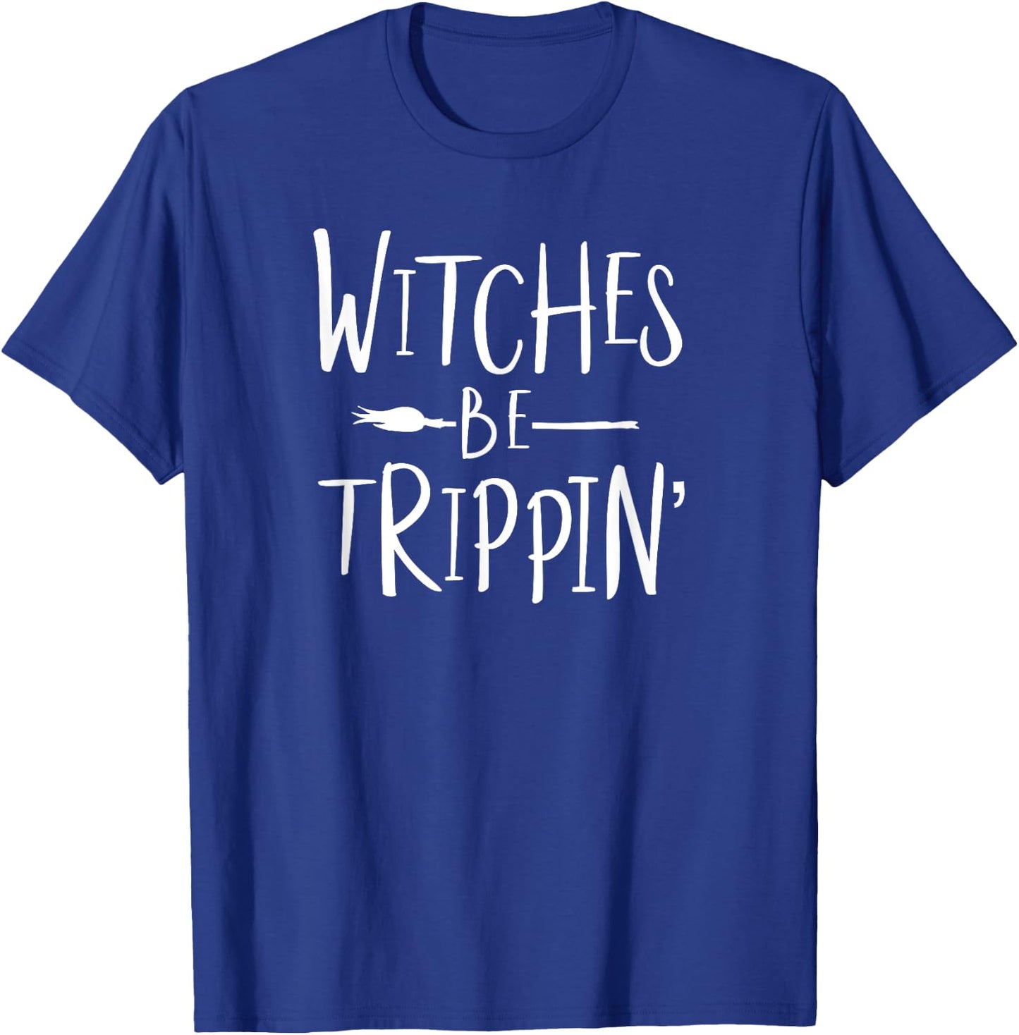 Witches Be Trippin' Funny Witch Halloween Costume T-Shirt - T-Shirt | Royal