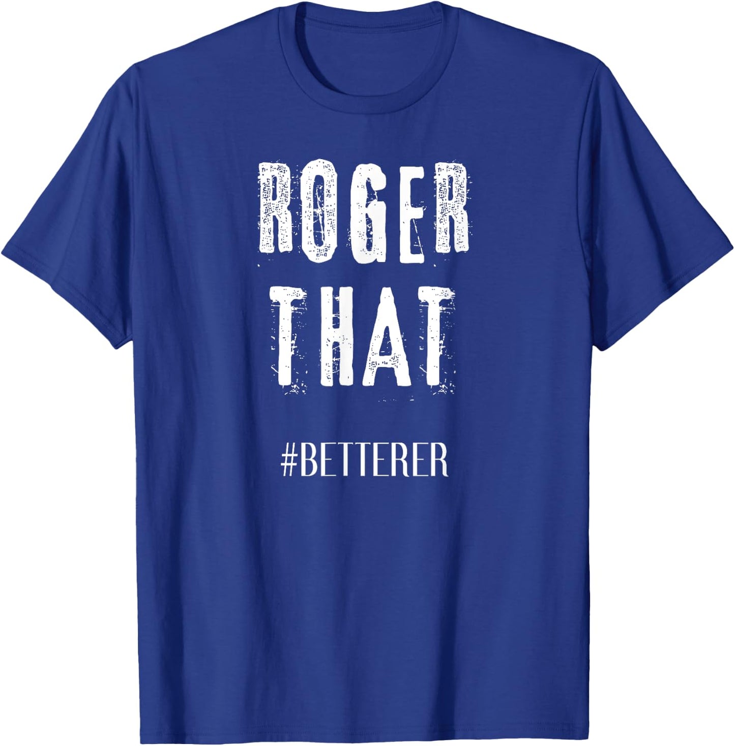 Roger That Betterer T-Shirt - T-Shirt | Royal