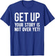 Your Story Is Not Over Yet Workout Fitness Motivational Gym T-Shirt - T-Shirt | Royal