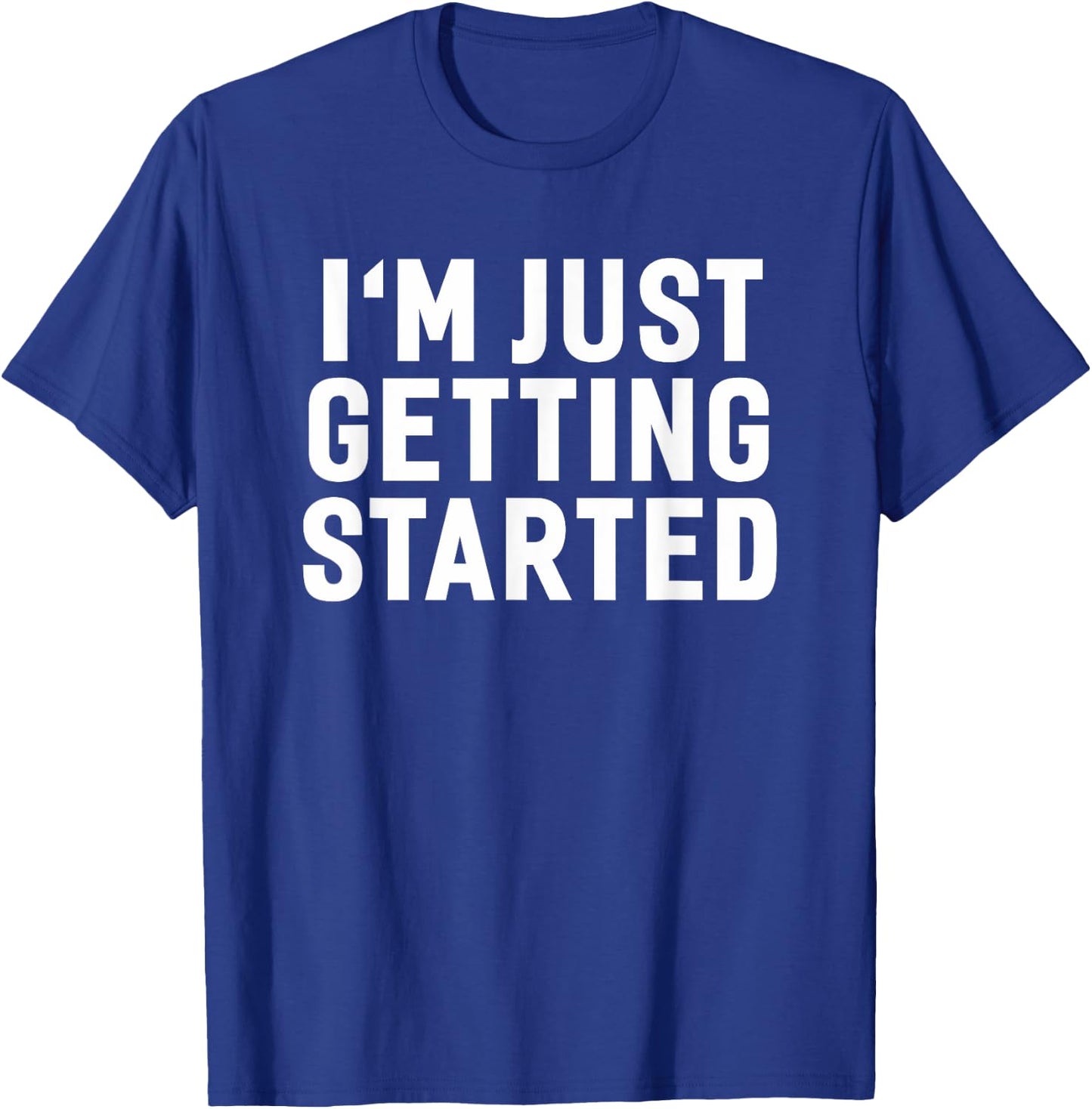 Getting Started Gym Workout Exercise Motivation Humor Saying T-Shirt - T-Shirt | Royal