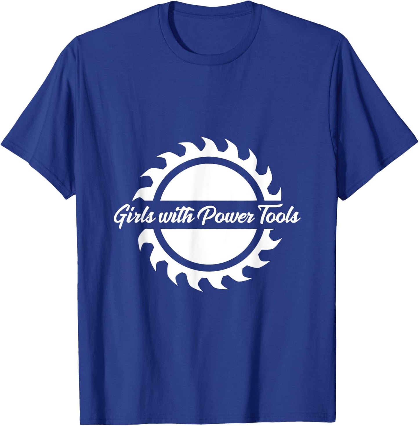 Women Woodworkers : Girls with Power Tools Sawblade T-Shirt - T-Shirt | Royal