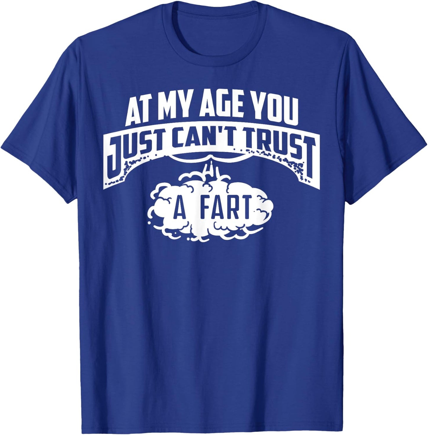 Cool At My Age You Just Can't Trust A Fart Senior Joke Shirt T-Shirt - T-Shirt | Royal