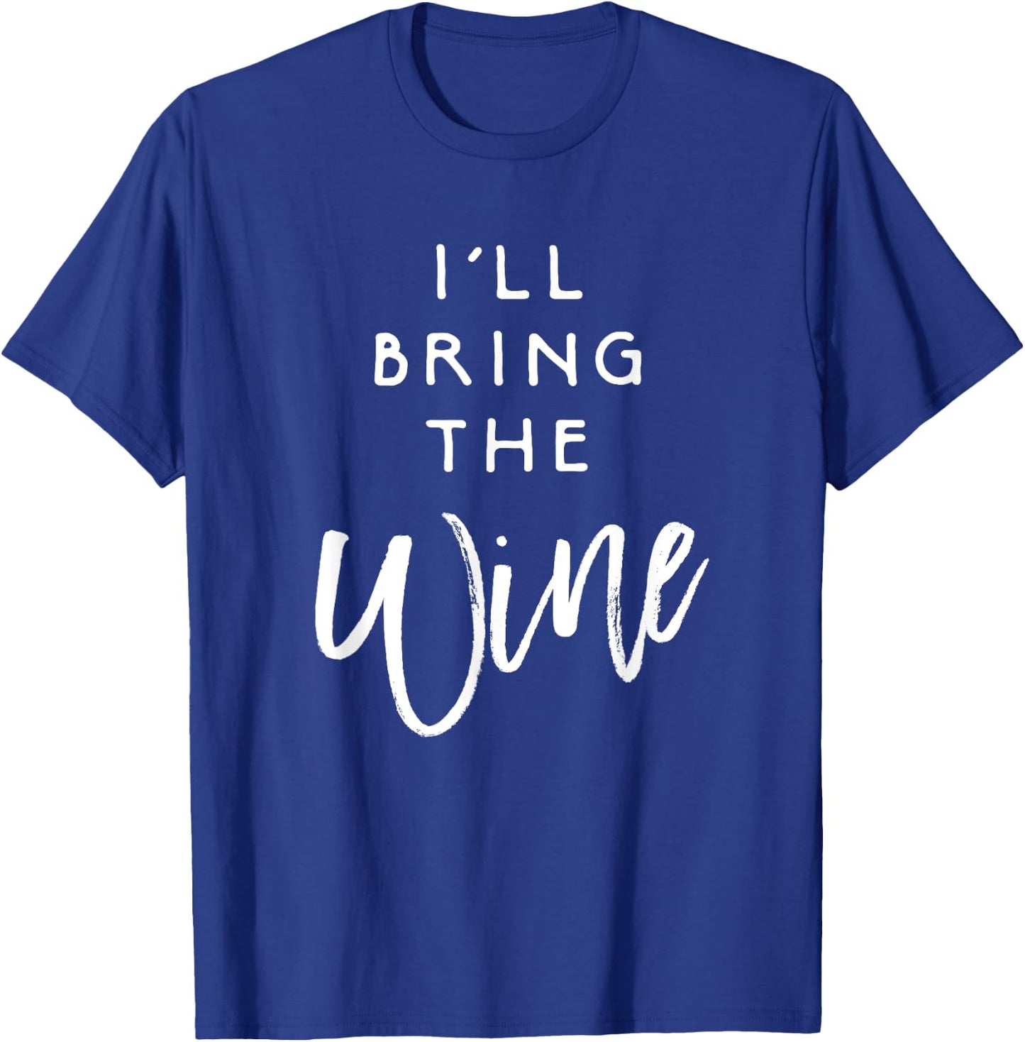 I'll Bring The Wine Shirt Funny Drinking Party Group T-Shirt - T-Shirt | Royal