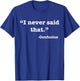 I Never Said That - Confucius - Funny T Shirt T-Shirt - T-Shirt | Royal