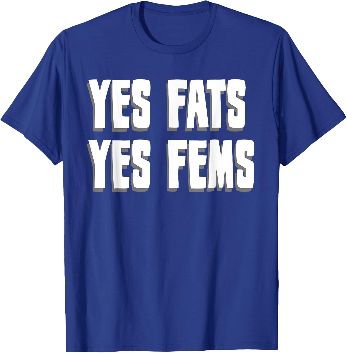 Yes Fats Yes Fems T-Shirt - T-Shirt | Royal