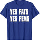 Yes Fats Yes Fems T-Shirt - T-Shirt | Royal