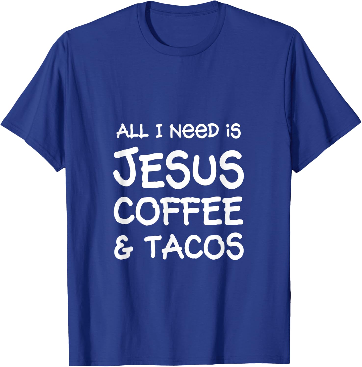 All I Need Is Jesus, Coffee & Tacos T-Shirt - T-Shirt | Royal