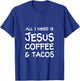 All I Need Is Jesus, Coffee & Tacos T-Shirt - T-Shirt | Royal