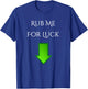 Rub Me For Luck Arrow Down Funny Shirt T-Shirt - T-Shirt | Royal
