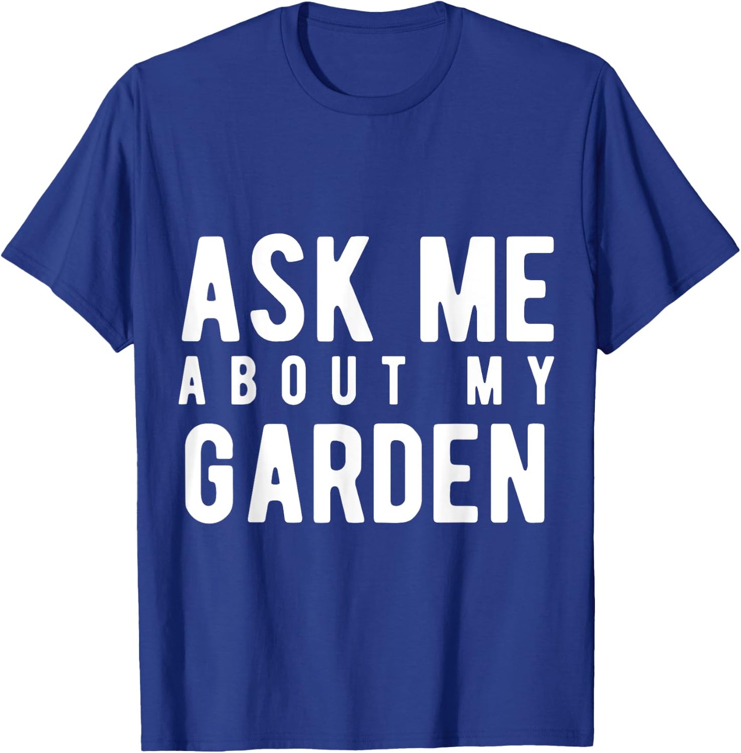 Ask Me About My Garden T-Shirt - T-Shirt | Royal