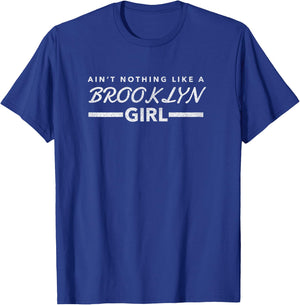 Ain't Nothing Like A Brooklyn Girl Trendy Brooklyn T Shirt T-Shirt - T-Shirt | Royal