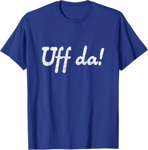 "Uff da" funny minnesotan wisconsinite midwesterner T-Shirt - T-Shirt | Royal