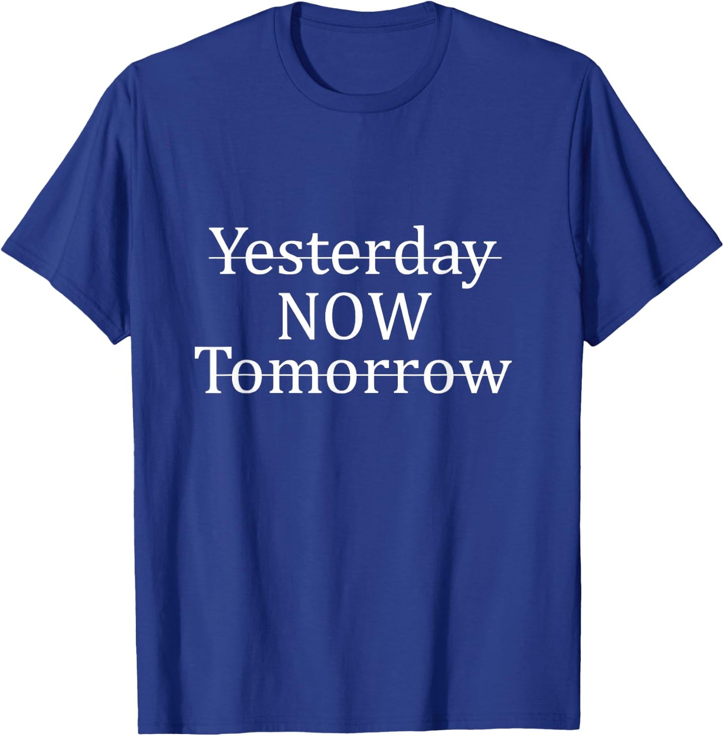 Yesterday Now Tomorrow Motivational Quotes Positivity Gift T-Shirt - T-Shirt | Royal