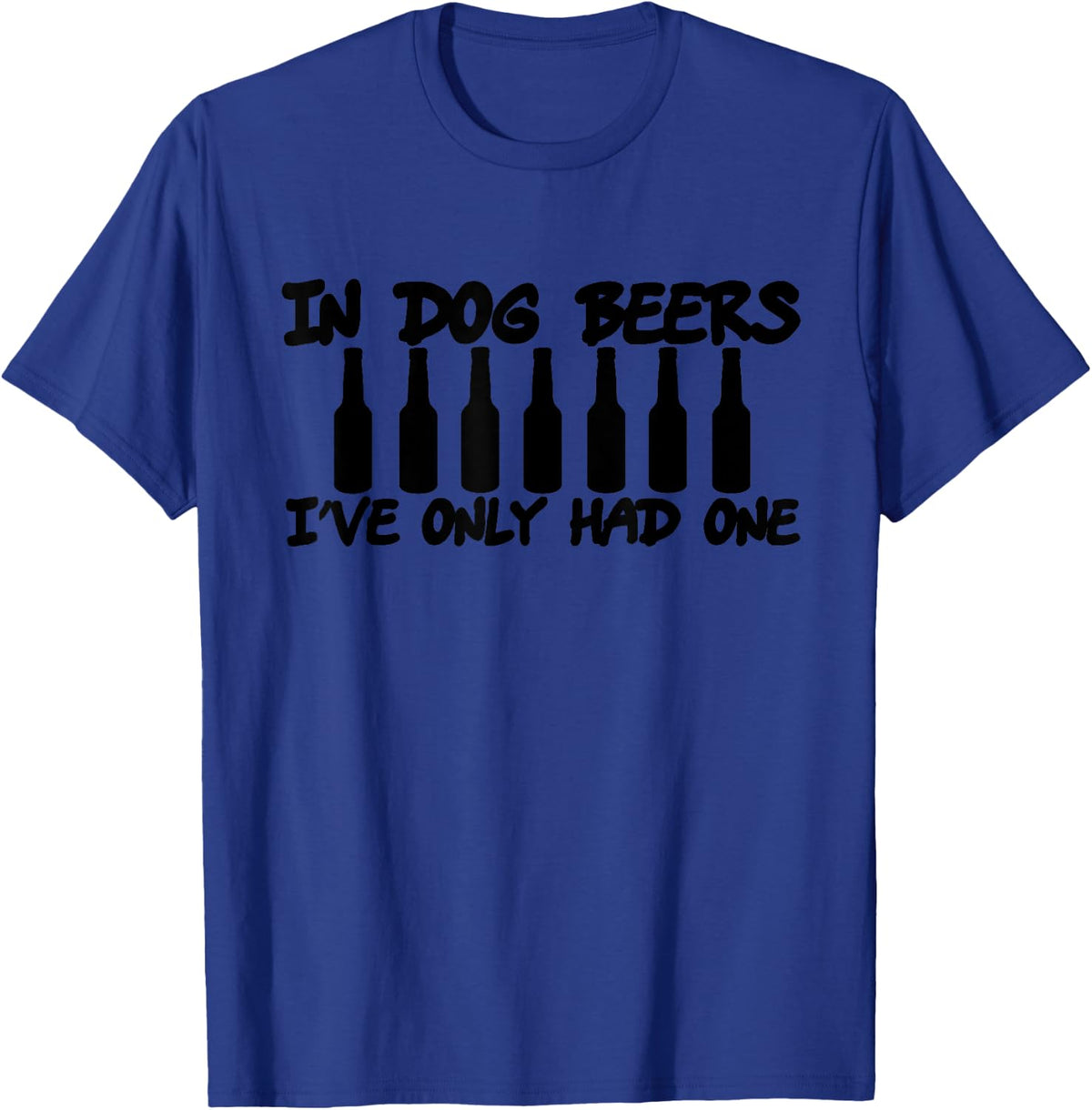 In Dog Beers I've Only Had One Funny T-Shirt - T-Shirt | Royal